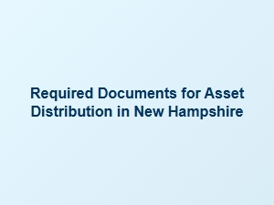 Required Documents for Asset Distribution in New Hampshire