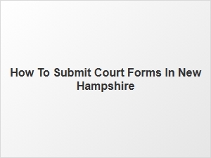 How to Submit Court Forms in New Hampshire