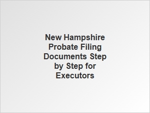 New Hampshire Probate Filing Steps for Executors