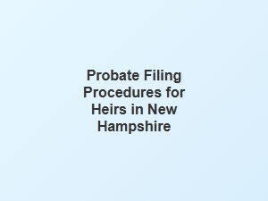 Probate Filing Requirements Checklist for Heirs in New Hampshire