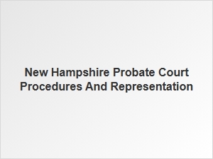 New Hampshire Probate Court Procedures and Representation