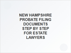 New Hampshire Probate Filing Steps for Estate Lawyers