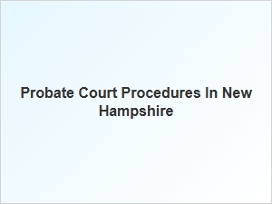 Probate Court Procedures in New Hampshire