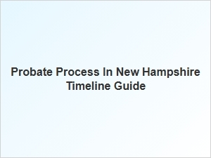 Probate Process in New Hampshire Timeline Guide